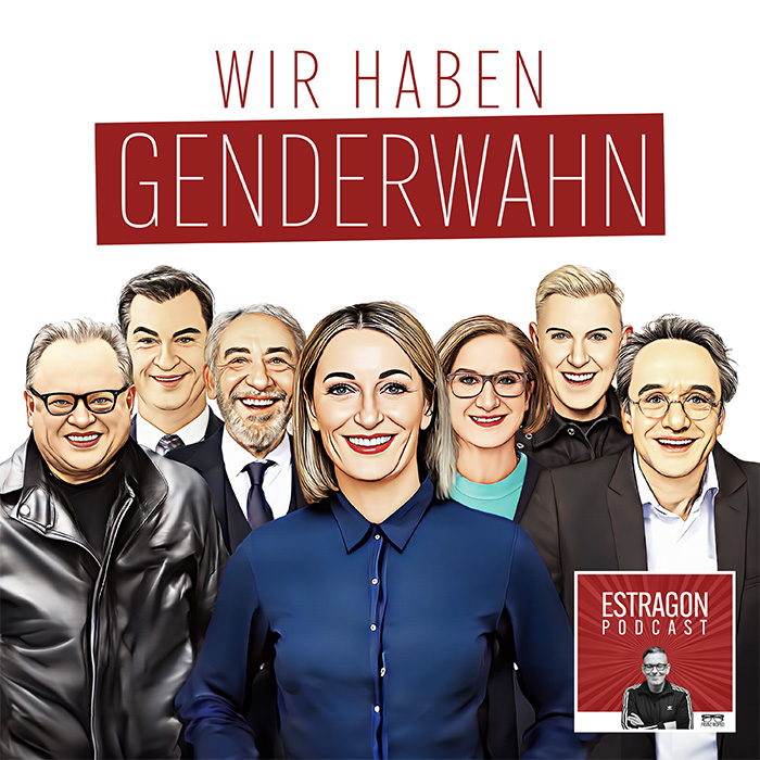Montierte Illustration von Heinz Rudolf Kunze, Markus Söder, Dieter Hallervorden, Monika Gruber, Johanna Mikl-Leitner, H.P. Baxxter und Heinz Sichrovsky mit breitem Lächeln, darüber der Schriftzug „Wir haben Genderwahn“, rechts unten das Logo des Estragon Podcast, verlinkt zur gleichnamigen Podcast-Folge