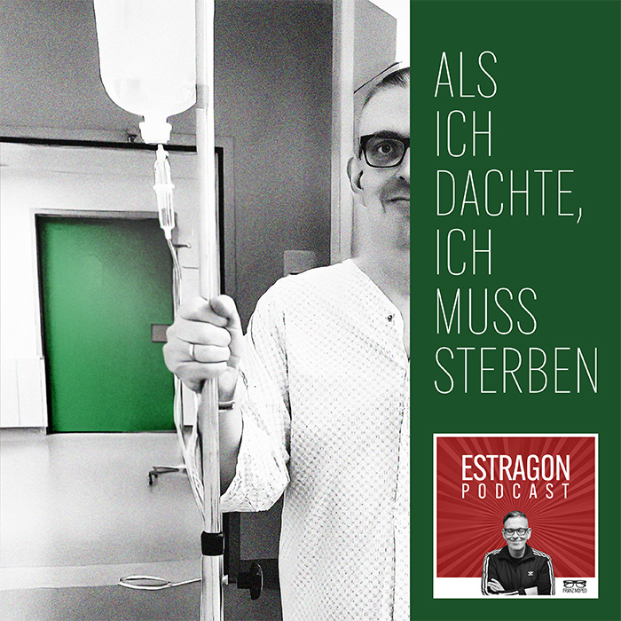 Franz Moped im Krankenhaus mit Infusionsständer, daneben der Schriftzug „Als ich dachte, ich muss sterben“, rechts unten das Logo des Estragon Podcast, verlinkt zur gleichnamigen Podcast-Folge