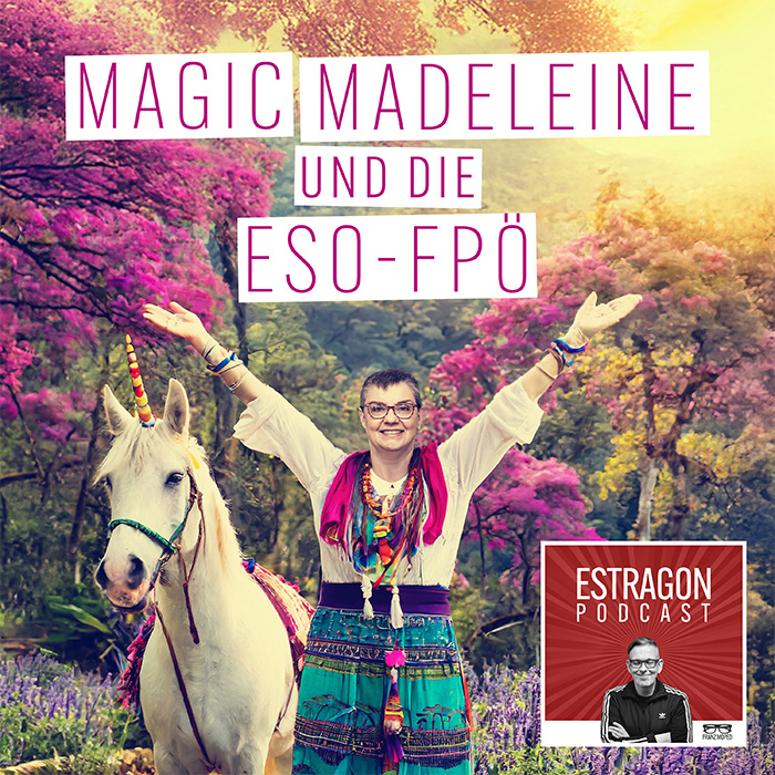 Illustrierte Montage: Madeleine Petrovic in bunter Kleidung mit ausgestreckten Armen neben einem Einhorn vor pinkem Fantasy-Wald, darüber der Schriftzug „Magic Madeleine und die Eso-FPÖ“. Rechts unten das Logo des Estragon Podcast, verlinkt zur gleichnamigen Podcast-Folge