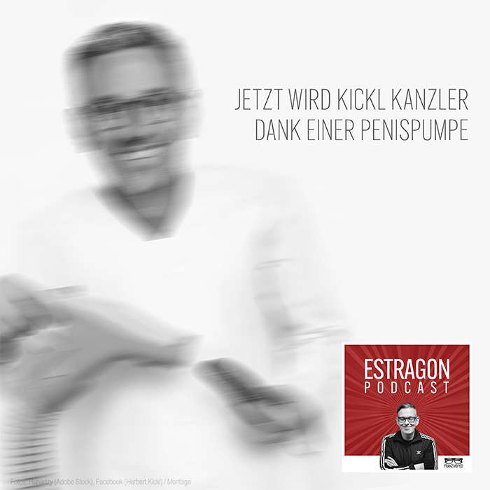 Schwarz-weiß-Montage mit unscharfem Bild von Herbert Kickl in Arztkleidung, in den Händen eine Gurke und ein nicht näher erkennbares Gerät, daneben der Schriftzug „Jetzt wird Kickl Kanzler dank einer Penispumpe“, rechts unten das Logo des Estragon Podcast, verlinkt zur gleichnamigen Podcast-Folge