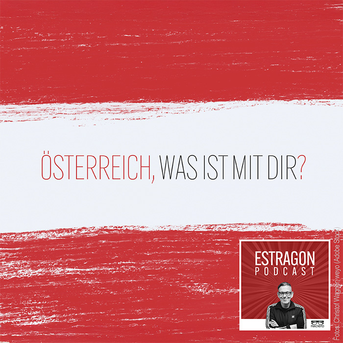 Rot-weiß-roter Hintergrund in Pinselstruktur als stilisierte Österreich-Flagge, darin der Schriftzug „Österreich, was ist mit dir?“, rechts unten das Logo des Estragon Podcast, verlinkt zur gleichnamigen Podcast-Folge